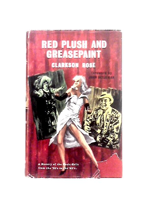 Red Plush And Greasepaint: A Memory of the Music-Hall and Life and Times from the Nineties to the Sixties