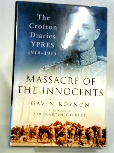 Massacre of the Innocents. The Crofton Diaries, Ypres 1914-1915