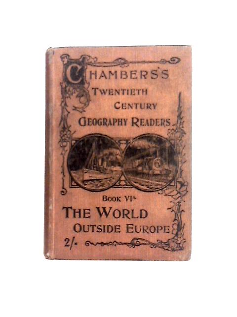 Chambers's Twentieth Century Geography Readers: Book VIa. The World Outside Europe