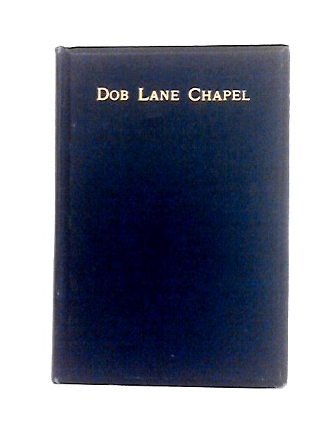 Historical Account Of Dob Lane Chapel, Failsworth, And Its Schools