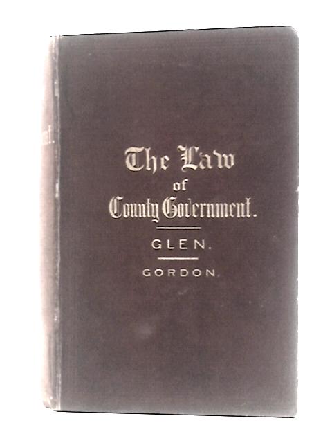 The Law Relating to County Government Under the Local Government Act, 1888 & Other Statutes Affecting County Councils