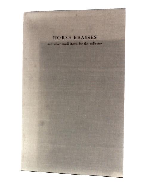 Horse Brasses and Other Small Items for the Collector