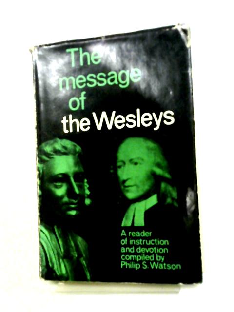 The Message Of The Wesleys: A Reader Of Instruction And Devotion