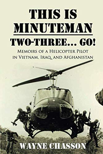 This is Minuteman TwoThree Go Memoirs of a Helicopter Pilot in Vietnam Iraq and Afghanistan