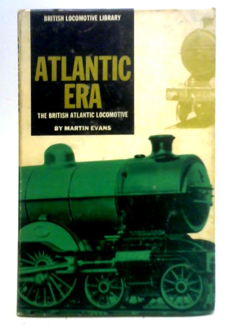 Atlantic Era: The British Atlantic Locomotive