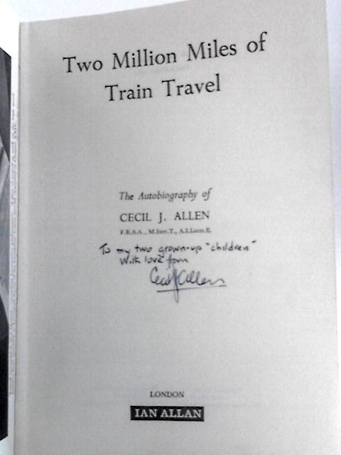 Two Million Miles of Train Travel: the Autobiography of Cecil J. Allen