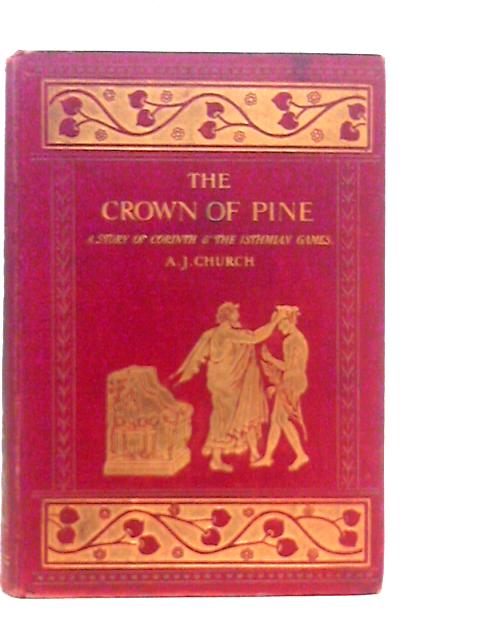 The Crown of Pine. The Story of Corinth & the Isthmian Games