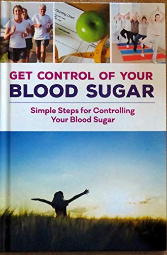 Get Control of Your Blood Sugar - Simple Steps for Controlling Your Blood Sugar