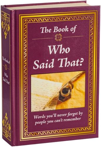 The Book of Who Said That?: Fascinating Stories Behind Famous Quotes