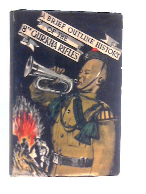 A Brief Outline History of the 8th Gurkha Rifles