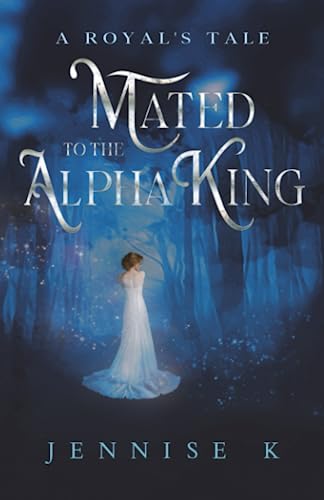 Mated to the Alpha King (A Royal's Tale)