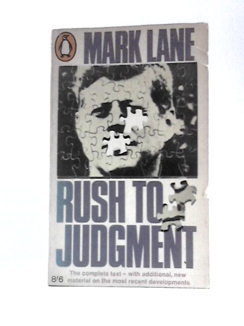 Rush to Judgment: a Critique of the Warren Commission's Inquiry Into the Murders of President John F. Kennedy, Officer J.d. Tippit and Lee Harvey Oswald