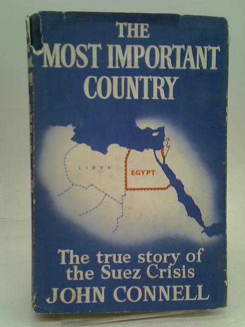The most important country: The true story of the Suez crisis and the events leading to it