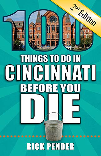 100 Things to Do in Cincinnati Before You Die, 2nd Edition