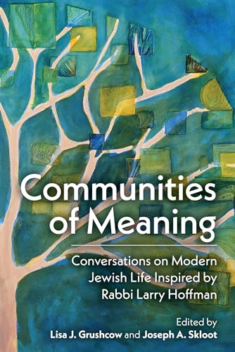 Communities of Meaning: Conversations on Modern Jewish Life Inspired by Rabbi Larry Hoffman