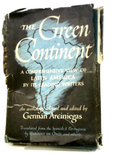 The Green Continent, A Comprehensive View Of Latin America By Its Leading Writers