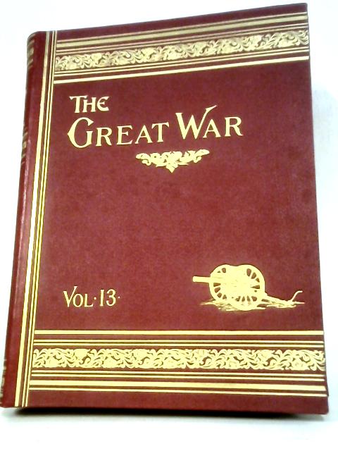 The Great War: The Standard History Of The World-wide Conflict Volume XIII