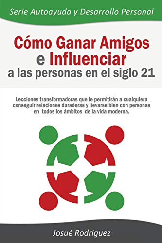 Como Ganar Amigos e Influenciar a Las Personas en el Siglo 21