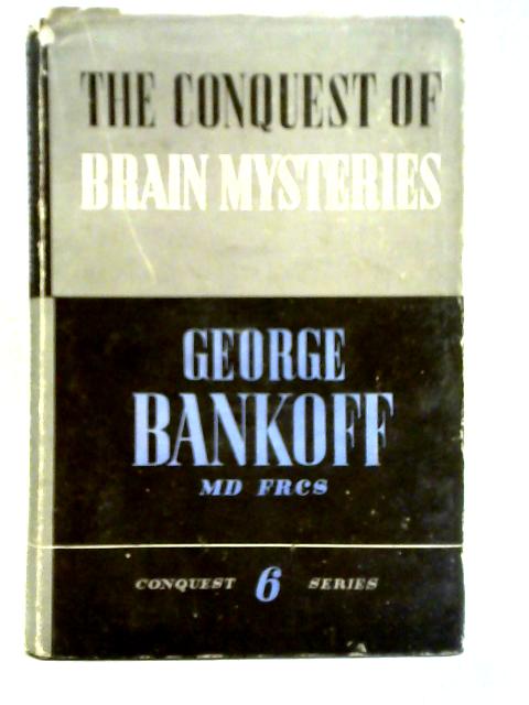 The Conquest of Brain Mysteries: Story and Secrets of the Human Mind