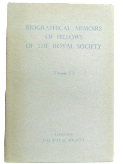 Biographical Memoirs of Fellows of The Royal Society; 1967 Volume 13