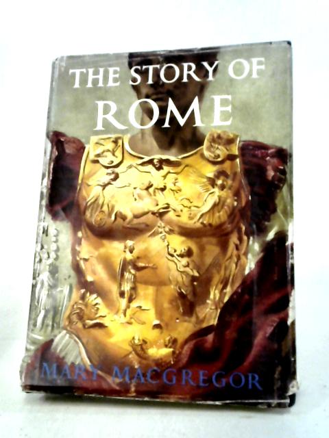 The Story Of Rome, From The Earliest Times To The Death Of Augustus