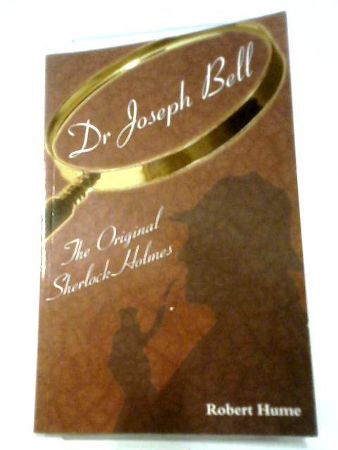 Dr Joseph Bell: The Original Sherlock Holmes