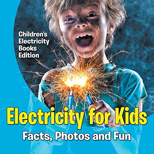 Electricity for Kids Facts, Photos and Fun Children's Electricity Books Edition