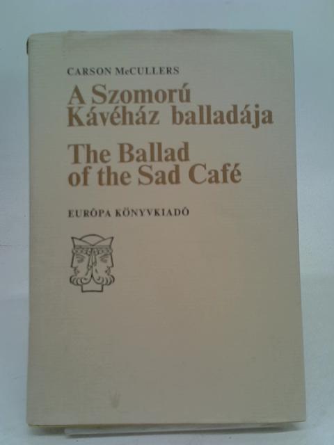 The Ballad Of The Sad Cafe: Europa Konyvkiado, Budapest, 1978. A Szomoru Kavehaz Balladaja.