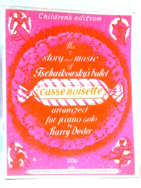 The Story and Music of Tschaikowsky's Ballet Casse Noisette