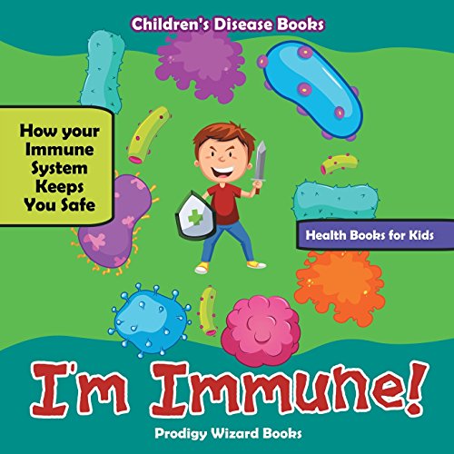 I'm Immune! How Your Immune System Keeps You Safe - Health Books for Kids - Children's Disease Books