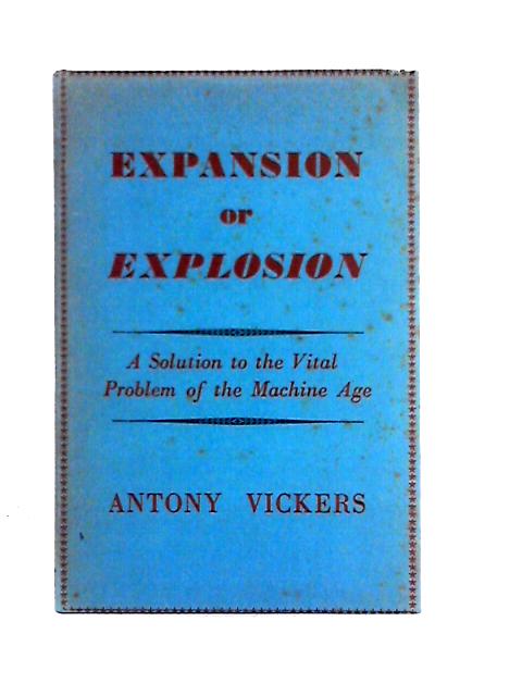 Expansion or Explosion. A Solution to the Vital Problem of the Machine Age.