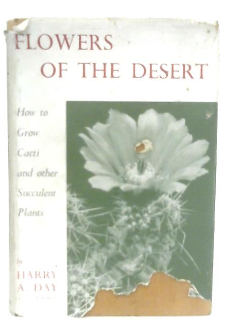 Flowers Of The Desert; How To Grow Cacti And Other Succulent Plants