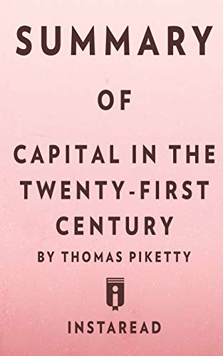 Summary of Capital in the Twenty-First Century by Thomas Piketty - Includes Analysis