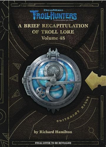The DreamWorks Trollhunters: A Brief Recapitulation of Troll Lore: Volume 48