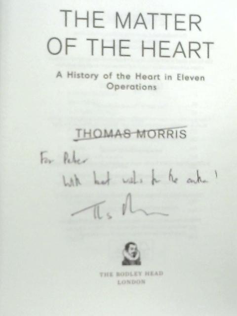 The Matter of the Heart: A History of the Heart in Eleven Operations