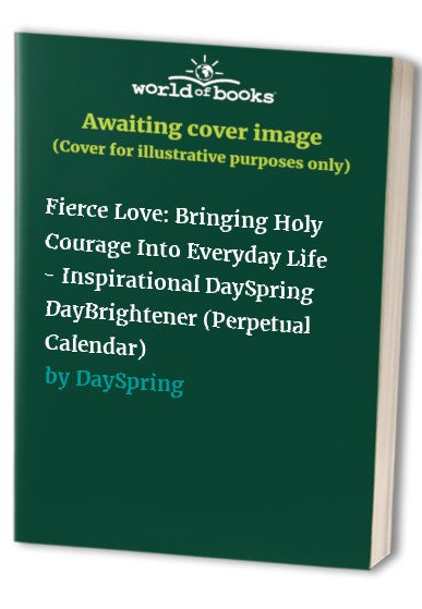 Fierce Love: Bringing Holy Courage Into Everyday Life - Inspirational DaySpring DayBrightener (Perpetual Calendar)