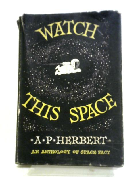 Watch This Space (Six Years Of It): An Anthology Of Space (Fact) 4 October 1957-4 October 1963
