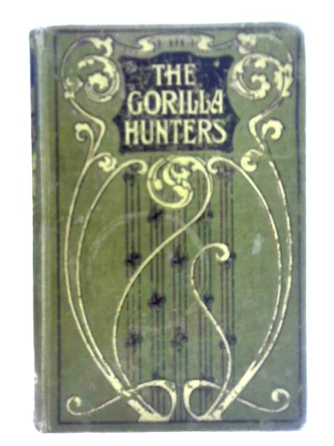 The Gorilla Hunters: A Tale of the Wilds of Africa