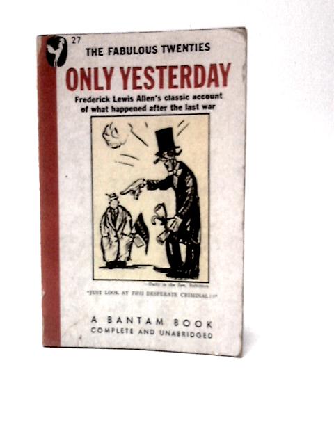 Only Yesterday - an Informal History of the Nineteen - Twenties