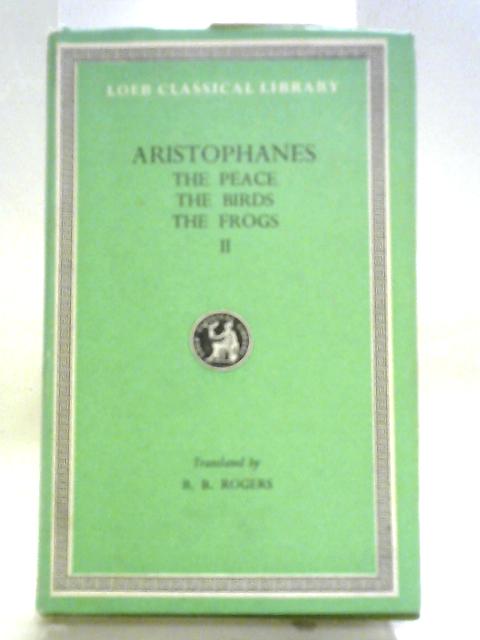 Aristophanes, Volume II: The Peace, The Birds, The Frogs
