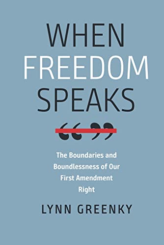 When Freedom Speaks The Boundaries and the Boundlessness of Our First Amendment Right