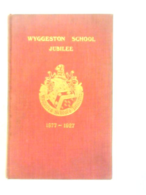 The Wyggeston Grammar School For Boys. Jubilee 1877-1927