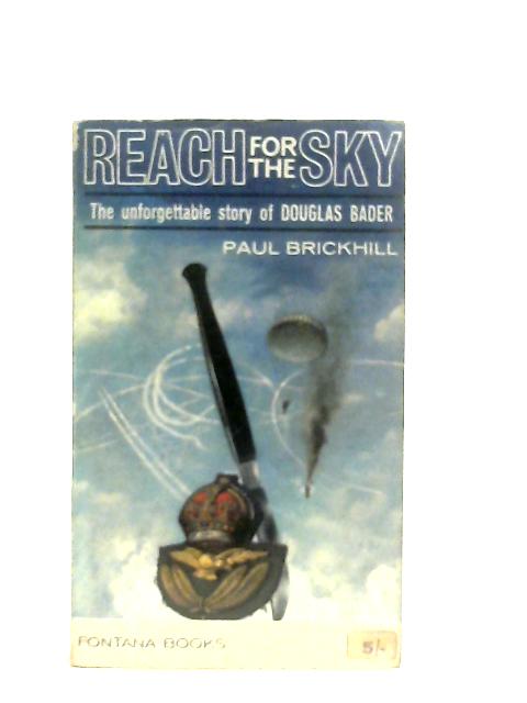 Reach For The Sky - The Unforgettable Story Of Douglas Bader