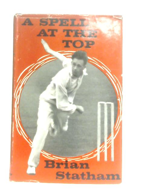 A Spell at the Top: Brian Statham - His Own Story