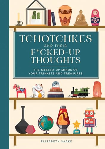 Tchotchkes and their F*cked-Up Thoughts