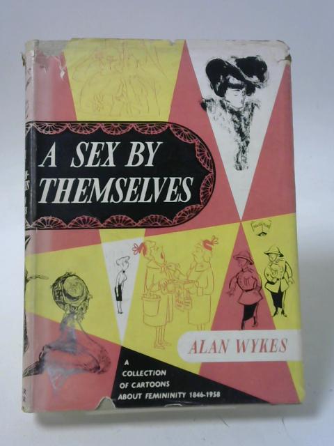 A Sex by Themselves: A Collection of Cartoons about Femininity, 1846-1958