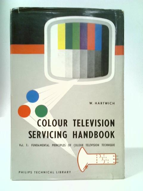 Colour Television Servicing Handbook: Vol. 1 - Fundamental Principles Of Colour Television Technique