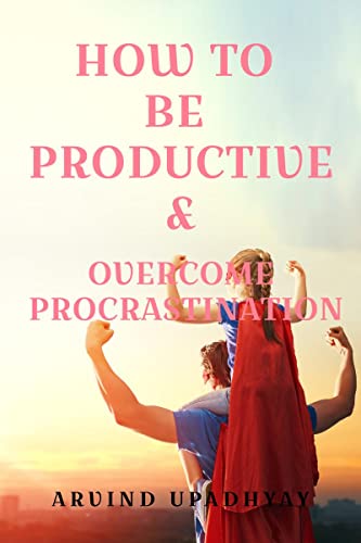 How to be Productive & Overcome Procrastination