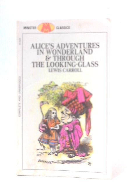 Alice's Adventures in Wonderland and Through the Looking Glass (Minster Classics)