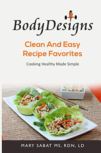 BodyDesigns Clean and Easy Recipe Favorites: Cooking Healthy Made Simple
